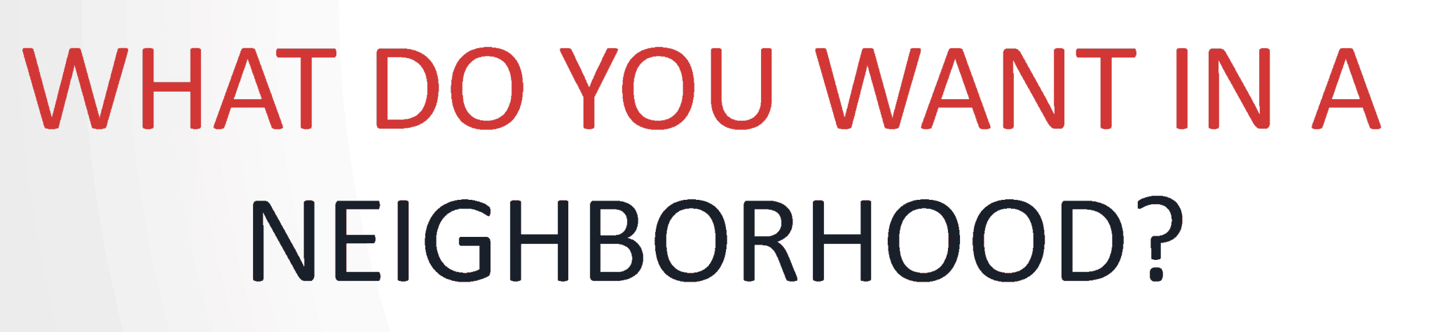 WHAT DO YOU WANT IN A NEIGHBORHOOD